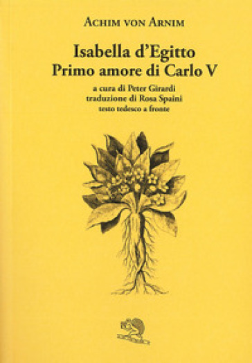 Isabella d'Egitto. Primo amore di Carlo V. Testo tedesco a fronte - Achim Von Arnim