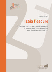 Isaia l oscuro. Forme dell oscurità linguistica isaiana e storia della loro recezione nell attestazione di Is 29