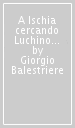 A Ischia cercando Luchino Visconti