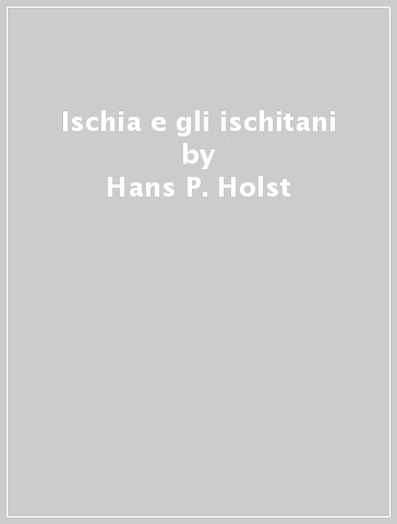 Ischia e gli ischitani - Hans P. Holst