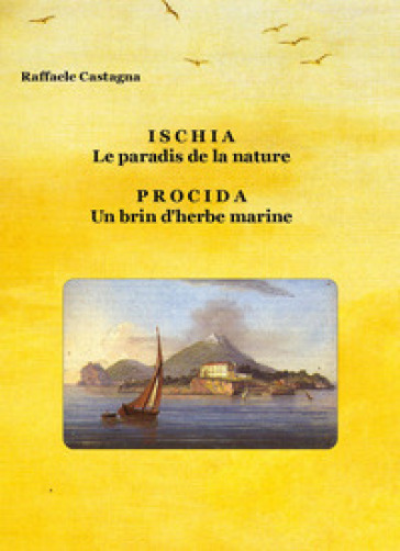 Ischia le paradis de la nature. Procida un brin d'herbe marine - Raffaele Castagna