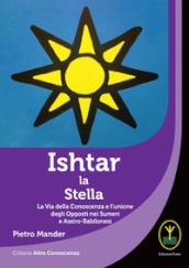 Ishtar la stella. La via della conoscenza e l unione degli opposti nei sumeri e assiro-babilonesi