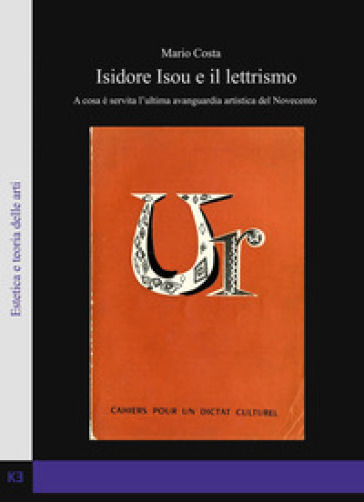 Isidore Isou e il lettrismo. A cosa è servita l'ultima avanguardia artistica del Novecento - Mario Costa