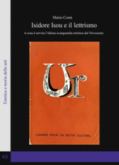 Isidore Isou e il lettrismo. A cosa è servita l ultima avanguardia artistica del Novecento