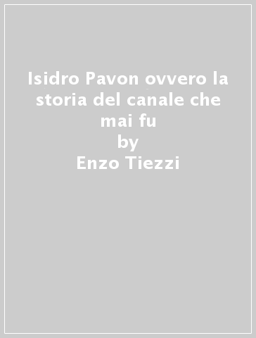 Isidro Pavon ovvero la storia del canale che mai fu - Enzo Tiezzi