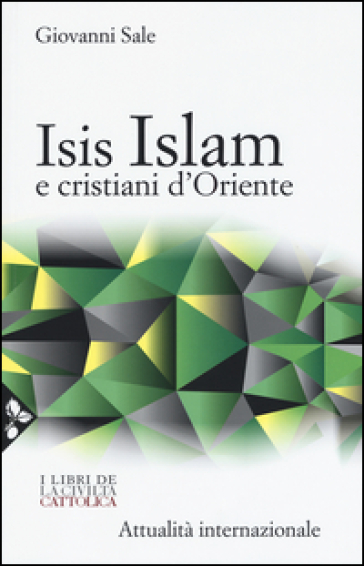 Isis, Islam e cristiani d'Oriente - Giovanni Sale