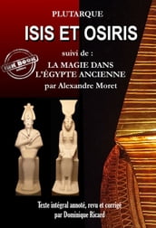 Isis et Osiris, suivis de La magie dans l Égypte Ancienne [Texte intégral annoté, revu et corrigé]