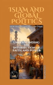 Islam And Global Politics: Understanding the Intersection of Faith and Power