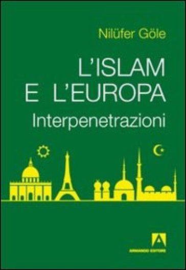 L'Islam e l'Europa. Interpenetrazioni - Nilufer Gole