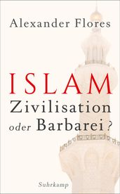 Islam - Zivilisation oder Barbarei?