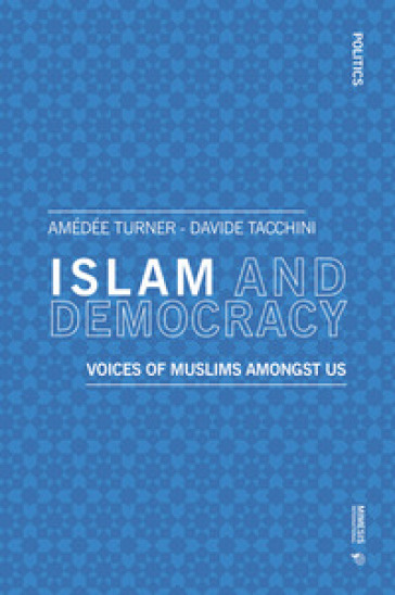 Islam and democracy. Voices of muslims amongst us - Amedée Turner - Davide Tacchini