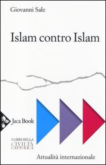 Islam contro Islam. Movimenti islamisti, «jihad», fondamentalismo - Giovanni Sale