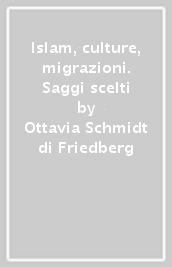 Islam, culture, migrazioni. Saggi scelti