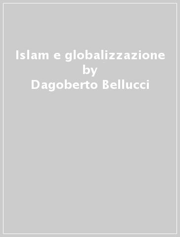 Islam e globalizzazione - Dagoberto Bellucci