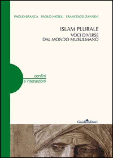 Islam plurale. Voci diverse dal mondo musulmano - Paolo Branca - Paolo Nicelli - Francesco Zannini