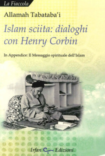 Islam sciita. Dialoghi con Henry Corbin - Allamah Tabataba