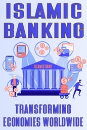 Islamic Banking: Transforming Economies Worldwide