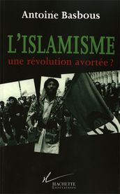 L Islamisme, une révolution avortée ?