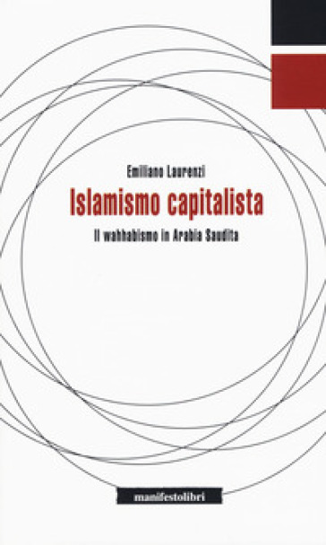 Islamismo capitalista. Il wahhabismo in Arabia Saudita - Emiliano Laurenzi | Manisteemra.org