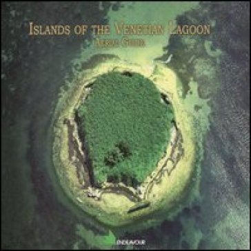 Islands of venetian lagoon. Aerial guide - Arturo Colamussi