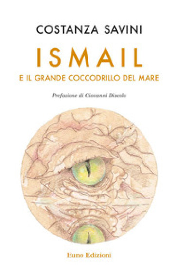 Ismail e il grande coccodrillo del mare. Nuova ediz. - Costanza Savini