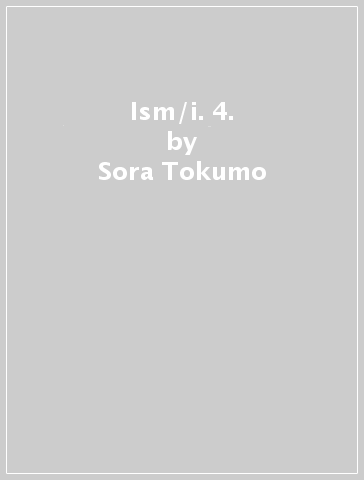 Ism/i. 4. - Sora Tokumo | 