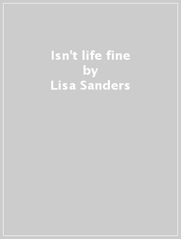 Isn't life fine - Lisa Sanders