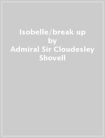 Isobelle/break up - Admiral Sir Cloudesley Shovell