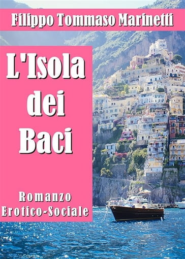 L'Isola dei Baci. Romanzo Erotico-Sociale - Filippo Tommaso Marinetti