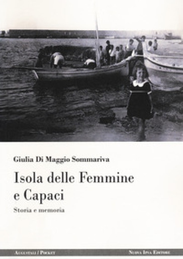 Isola delle Femmine e Capaci. Storia e memoria - Giulia Di Maggio Sommariva