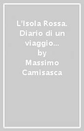 L Isola Rossa. Diario di un viaggio in Madagascar