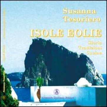 Isole Eolie. Storia, tradizioni, cucina - Susanna Tesoriero | 