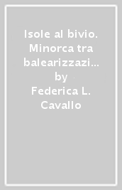 Isole al bivio. Minorca tra balearizzazione e valore territoriale