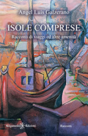 Isole comprese. Racconti di viaggi ed altre amenità