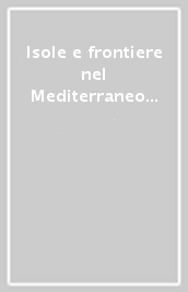 Isole e frontiere nel Mediterraneo moderno e contemporaneo