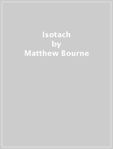 Isotach - Matthew Bourne