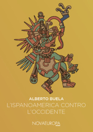 L'Ispanoamerica contro l'Occidente. Saggi iberoamericani - Alberto Buela Lamas