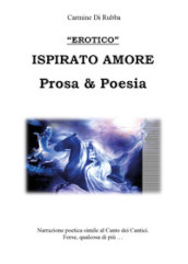 Ispirato d amore. Prosa & poesia