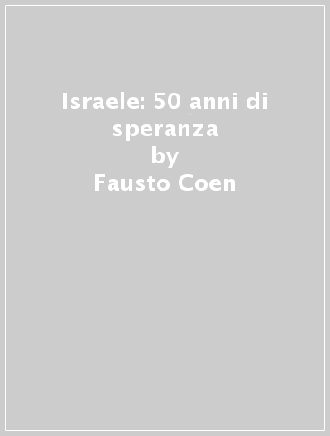 Israele: 50 anni di speranza - Fausto Coen