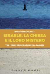 Israele, la Chiesa e il loro mistero. Tra i tempi delle nazioni e la parusia