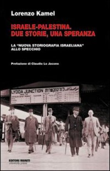 Israele-Palestina. Due storie, una speranza. La «nuova storiografia israeliana» allo specchio - Lorenzo Kamel