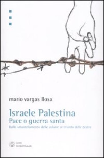 Israele Palestina. Pace o guerra santa. Dallo smantellamento delle colonie al trionfo delle destre - Mario Vargas Llosa