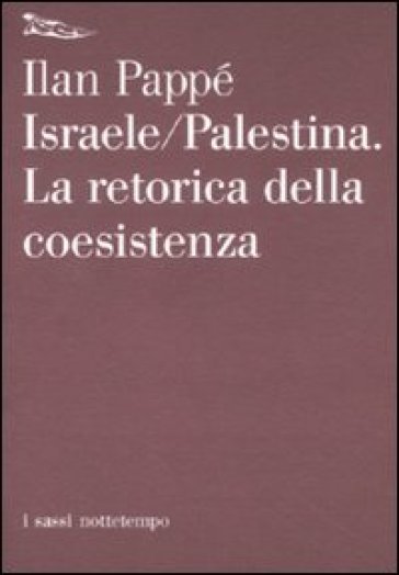 Israele-Palestina. La retorica della coesistenza - Ilan Pappé