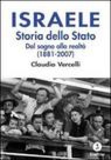 Israele. Storia dello Stato. Dal sogno alla realtà (1881-2007) - Claudio Vercelli