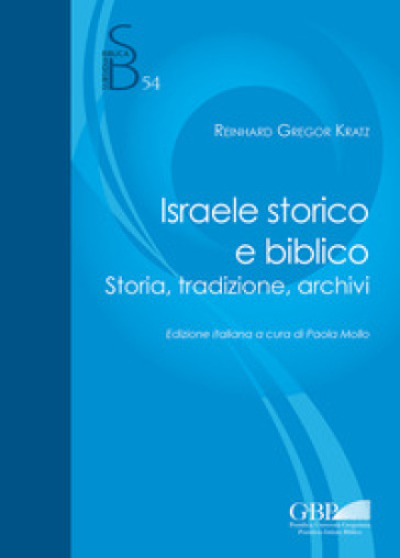 Israele storico e biblico. Storia, tradizione, archivi - Reinhard G. Kratz