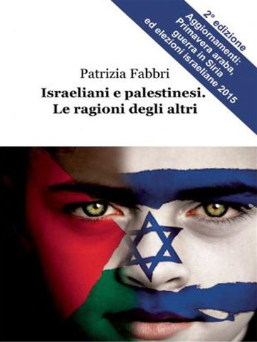 Israeliani e palestinesi. Le ragioni degli altri - Patrizia Fabbri