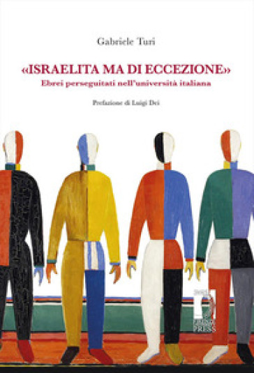 «Israelita ma di eccezione». Ebrei perseguitati nell'università italiana - Gabriele Turi