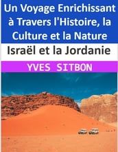 Israël et la Jordanie : Un Voyage Enrichissant à Travers l Histoire, la Culture et la Nature