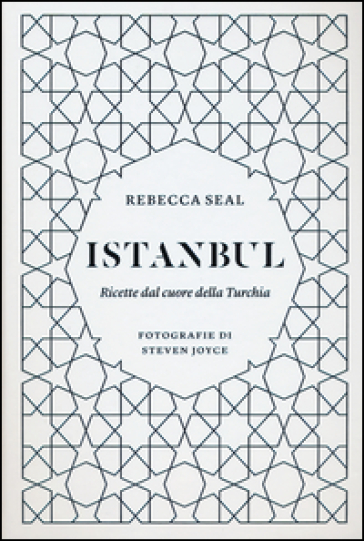 Istanbul. Ricette dal cuore della Turchia - Rebecca Seal