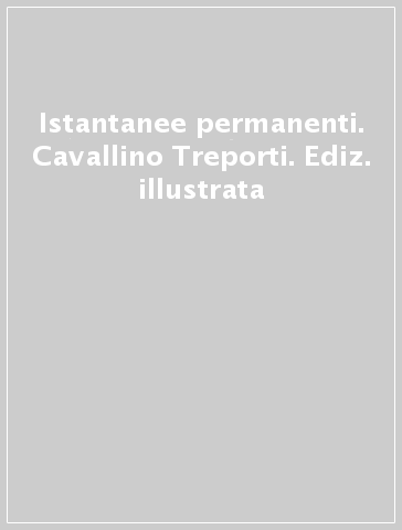 Istantanee permanenti. Cavallino Treporti. Ediz. illustrata